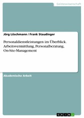 Personaldienstleistungen im Überblick. Arbeitsvermittlung, Personalberatung, On-Site-Management