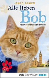 Alle lieben Bob - Neue Geschichten vom Streuner