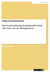 Emotionale Führung. Konjunkturelle Mode oder neue Ära des Managements?