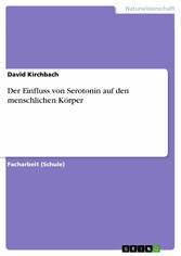 Der Einfluss von Serotonin auf den menschlichen Körper