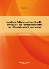 Israelisch-Palästinensischer Konflikt am Beispiel der Fernsehnachrichten der öffentlich-rechtlichen Sender