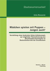 Mädchen spielen mit Puppen - Jungen auch? Vorstellung eines konkreten Unterrichtskonzepts zur möglichen Thematisierung von Geschlechterstereotypen im Deutschunterricht der Grundschule