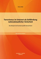 Terrorismus im Internet als Gefährdung nationalstaatlicher Sicherheit: Das Beispiel der Bundesrepublik Deutschland