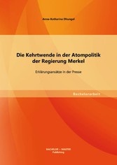 Die Kehrtwende in der Atompolitik der Regierung Merkel - Erklärungsansätze in der Presse