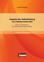 Aspekte der Selbstfindung im Literaturunterricht: Heimat und Identität in Finn-Ole Heinrichs 'Räuberhände'