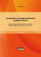 Komplexität in multiperspektivisch erzählten Filmen: Aufbau von Komplexität mit Hilfe verschiedener Erzählstrategien in 'Rashomon' und 'Syriana'