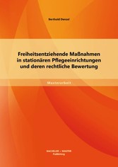 Freiheitsentziehende Maßnahmen in stationären Pflegeeinrichtungen und deren rechtliche Bewertung