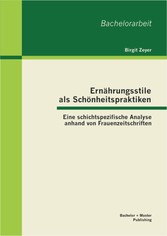 Ernährungsstile als Schönheitspraktiken: Eine schichtspezifische Analyse anhand von Frauenzeitschriften