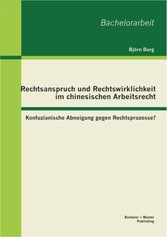 Rechtsanspruch und Rechtswirklichkeit im chinesischen Arbeitsrecht: Konfuzianische Abneigung gegen Rechtsprozesse?