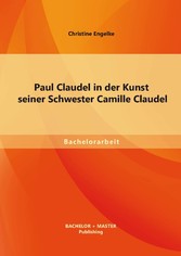 Paul Claudel in der Kunst seiner Schwester Camille Claudel