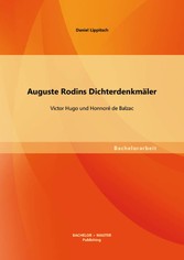 Auguste Rodins Dichterdenkmäler: Victor Hugo und Honnoré de Balzac