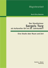 Der Stockholmer Sergels Torg als kultureller Ort im 20. Jahrhundert: Eine Studie über Raum und Zeit