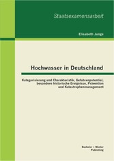 Hochwasser in Deutschland: Kategorisierung und Charakteristik, Gefahrenpotential, besondere historische Ereignisse, Prävention und Katastrophenmanagement