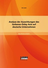 Analyse der Auswirkungen des Sarbanes-Oxley Acts auf deutsche Unternehmen