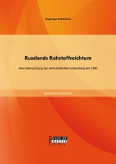 Russlands Rohstoffreichtum: Eine Untersuchung der wirtschaftlichen Entwicklung seit 1990