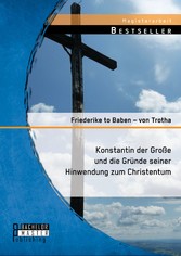 Konstantin der Große und die Gründe seiner Hinwendung zum Christentum