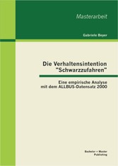 Die Verhaltensintention 'Schwarzzufahren': Eine empirische Analyse mit dem ALLBUS-Datensatz 2000