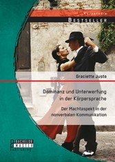 Dominanz und Unterwerfung in der Körpersprache: Der Machtaspekt in der nonverbalen Kommunikation