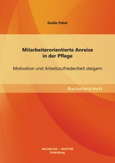 Mitarbeiterorientierte Anreize in der Pflege: Motivation und Arbeitszufriedenheit steigern