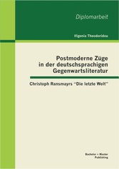 Postmoderne Züge in der deutschsprachigen Gegenwartsliteratur: Christoph Ransmayrs 'Die letzte Welt'