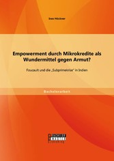 Empowerment durch Mikrokredite als Wundermittel gegen Armut? Foucault und die 'Subprimekrise' in Indien