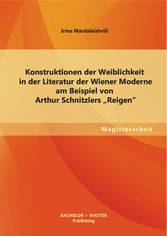 Konstruktionen der Weiblichkeit in der Literatur der Wiener Moderne am Beispiel von Arthur Schnitzlers 'Reigen'