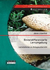 Binnendifferenzierte Lernumgebung: Lernstationen im Biologieunterricht