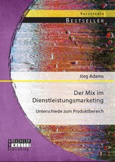 Der Mix im Dienstleistungsmarketing: Unterschiede zum Produktbereich