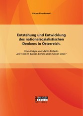 Entstehung und Entwicklung des nationalsozialistischen Denkens in Österreich: Eine Analyse von Martin Pollacks 'Der Tote im Bunker. Bericht über meinen Vater'