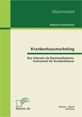 Krankenhausmarketing: Das Internet als Kommunikationsinstrument für Krankenhäuser