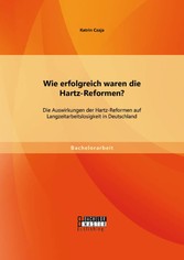 Wie erfolgreich waren die Hartz-Reformen? Die Auswirkungen der Hartz-Reformen auf Langzeitarbeitslosigkeit in Deutschland