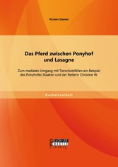 Das Pferd zwischen Ponyhof und Lasagne: Zum medialen Umgang mit Tierschutzfällen am Beispiel des Ponyhofes Staaken und der Reiterin Christine W.