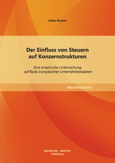 Der Einfluss von Steuern auf Konzernstrukturen: Eine empirische Untersuchung auf Basis europäischer Unternehmensdaten