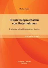 Preissetzungsverhalten von Unternehmen: Ergebnisse mikroökonomischer Studien