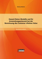 Hazard-Raten-Modelle und ihr Anwendungspotenzial bei der Berechnung des Customer Lifetime Value