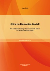 China im Diamanten-Modell: Wie wettbewerbsfähig ist die boomende Nation im Bereich Elektromobilität