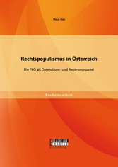 Rechtspopulismus in Österreich: Die FPÖ als Oppositions- und Regierungspartei