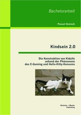 Kindsein 2.0: Die Konstruktion von Kidults anhand der Phänomene des E-Gaming und Hello-Kitty-Konsums