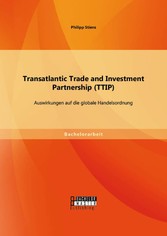 Transatlantic Trade and Investment Partnership (TTIP): Auswirkungen auf die globale Handelsordnung