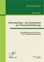 Stresstesting - ein Instrument zur Krisenverhinderung: Durchführung von Stresstests in der Kreditrisikosteuerung