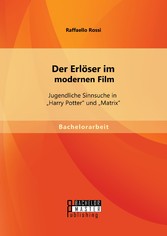 Der Erlöser im modernen Film: Jugendliche Sinnsuche in 'Harry Potter' und 'Matrix'