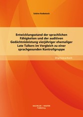 Entwicklungsstand der sprachlichen Fähigkeiten und der auditiven Gedächtnisleistung vierjähriger ehemaliger Late Talkers im Vergleich zu einer sprachgesunden Kontrollgruppe