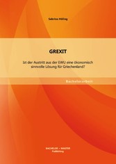 GREXIT: Ist der Austritt aus der EWU eine ökonomisch sinnvolle Lösung für Griechenland?