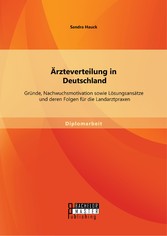 Ärzteverteilung in Deutschland: Gründe, Nachwuchsmotivation sowie Lösungsansätze und deren Folgen für die Landarztpraxen