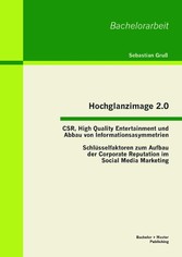 Hochglanzimage 2.0 -CSR, High Quality Entertainment und Abbau von Informationsasymmetrien: Schlüsselfaktoren zum Aufbau der Corporate Reputation im Social Media Marketing