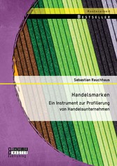 Handelsmarken: Ein Instrument zur Profilierung von Handelsunternehmen