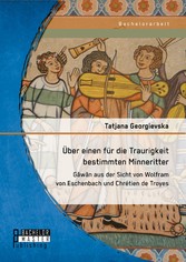 Über einen für die Traurigkeit bestimmten Minneritter: Gâwân aus der Sicht von Wolfram von Eschenbach und Chrétien de Troyes