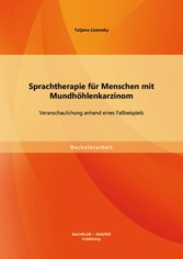 Sprachtherapie für Menschen mit Mundhöhlenkarzinom: Veranschaulichung anhand eines Fallbeispiels