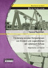 Förderung sozialer Kompetenzen von Kindern und Jugendlichen am Lebensort Schule: Möglichkeiten und Grenzen