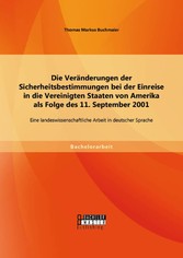 Die Veränderungen der Sicherheitsbestimmungen bei der Einreise in die Vereinigten Staaten von Amerika als Folge des 11. September 2001: Eine landeswissenschaftliche Arbeit in deutscher Sprache